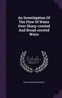 An Investigation Of The Flow Of Water Over Sharp-Crested And Broad-Crested Weirs