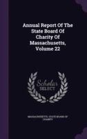 Annual Report Of The State Board Of Charity Of Massachusetts, Volume 22