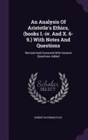 An Analysis Of Aristotle's Ethics, (Books I.-Iv. And X. 6-9.) With Notes And Questions