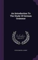 An Introduction To The Study Of German Grammar