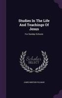 Studies In The Life And Teachings Of Jesus