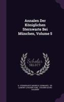 Annalen Der Königlichen Sternwarte Bei München, Volume 5