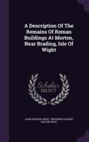 A Description Of The Remains Of Roman Buildings At Morton, Near Brading, Isle Of Wight