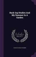 Back-Log Studies And My Summer In A Garden