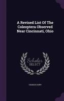 A Revised List Of The Coleoptera Observed Near Cincinnati, Ohio