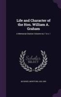 Life and Character of the Hon. William A. Graham