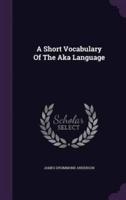 A Short Vocabulary Of The Aka Language