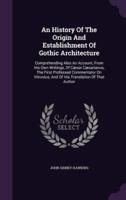 An History Of The Origin And Establishment Of Gothic Architecture