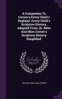 A Companion To Corner's Every Child's England. Every Child's Scripture History, Adapted From 'Dr. Kitto And Miss Corner's Scripture History Simplified'