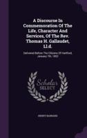 A Discourse In Commemoration Of The Life, Character And Services, Of The Rev. Thomas H. Gallaudet, Ll.d.