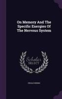 On Memory And The Specific Energies Of The Nervous System