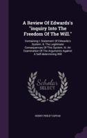 A Review Of Edwards's Inquiry Into The Freedom Of The Will.