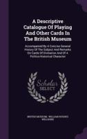A Descriptive Catalogue Of Playing And Other Cards In The British Museum