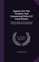 Inquiry Into The Taxation And Commercial Policy Of Great Britain