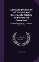 Laws And Practice Of All Nations And Goverments Relating To Patents For Inventions