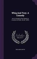 Whig And Tory. A Comedy
