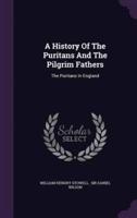 A History Of The Puritans And The Pilgrim Fathers