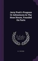 Jerry Pratt's Progress Or Adventures In The Hose House, Founded On Facts