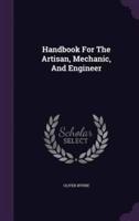 Handbook For The Artisan, Mechanic, And Engineer