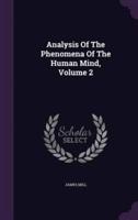 Analysis Of The Phenomena Of The Human Mind, Volume 2