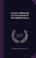 A Letter Addressed To The Friends Of The Sabbath Cause