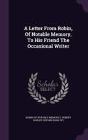 A Letter From Robin, Of Notable Memory, To His Friend The Occasional Writer