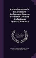 Animadversiones In Epigrammata Anthologiae Graecae Secundum Ordinem Analectorum Brunckii, Volume 1