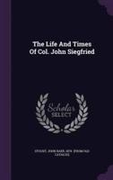 The Life And Times Of Col. John Siegfried