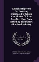 Animals Imported For Breeding Purposes For Which Certificates Of Pure Breeding Have Been Issued By The Bureau Of Animal Industry