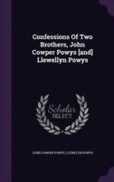 Confessions Of Two Brothers, John Cowper Powys [And] Llewellyn Powys