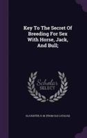 Key To The Secret Of Breeding For Sex With Horse, Jack, And Bull;