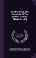 The Fur Seals And Other Life Of The Pribilof Islands, Alaska, In 1914