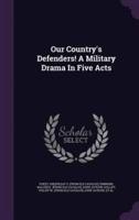 Our Country's Defenders! A Military Drama In Five Acts