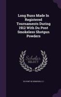 Long Runs Made In Registered Tournaments During 1912 With Du Pont Smokeless Shotgun Powders
