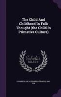The Child And Childhood In Folk Thought (The Child In Primative Culture)