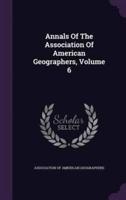 Annals Of The Association Of American Geographers, Volume 6