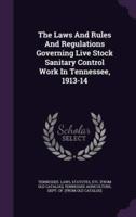 The Laws And Rules And Regulations Governing Live Stock Sanitary Control Work In Tennessee, 1913-14