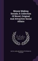 Money Making Socials; A Collection Of Novel, Original And Attractive Social Affairs