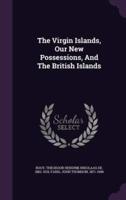 The Virgin Islands, Our New Possessions, And The British Islands