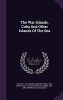 The War Islands. Cuba And Other Islands Of The Sea