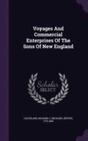 Voyages And Commercial Enterprises Of The Sons Of New England