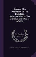 Journal Of A Residence In The Danubian Principalities, In The Autumn And Winter Of 1853
