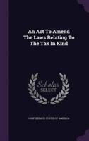 An Act To Amend The Laws Relating To The Tax In Kind