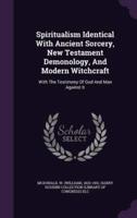 Spiritualism Identical With Ancient Sorcery, New Testament Demonology, And Modern Witchcraft
