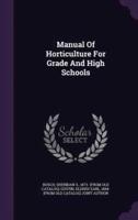 Manual Of Horticulture For Grade And High Schools