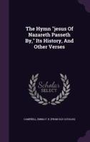 The Hymn Jesus Of Nazareth Passeth By, Its History, And Other Verses