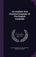 An Analytic And Practical Grammar Of The English Language
