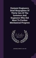 Eminent Engineers; Brief Biographies Of Thirty-Two Of The Inventors And Engineers Who Did Most To Further Mechanical Progress