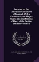 Lectures on the Constitution and Laws of England, With a Commentary on Magna Charta and Illustrations of Many of the English Statutes Volume 1