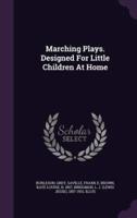 Marching Plays. Designed For Little Children At Home